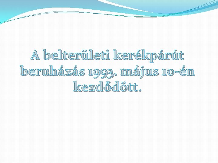 A belterületi kerékpárút beruházás 1993. május 10 -én kezdődött. 