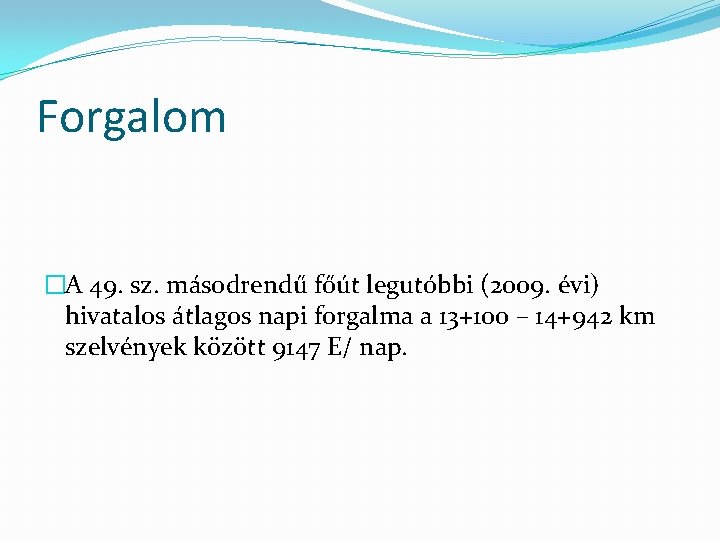 Forgalom �A 49. sz. másodrendű főút legutóbbi (2009. évi) hivatalos átlagos napi forgalma a