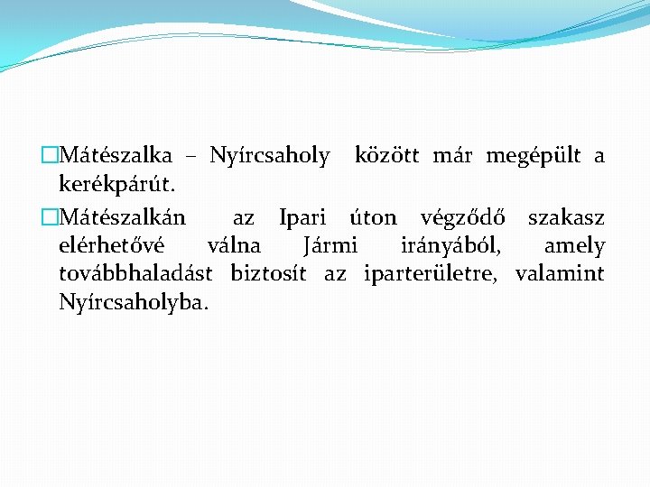 �Mátészalka – Nyírcsaholy között már megépült a kerékpárút. �Mátészalkán az Ipari úton végződő szakasz