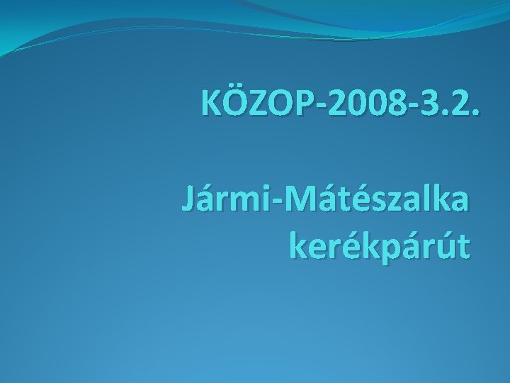 KÖZOP-2008 -3. 2. Jármi-Mátészalka kerékpárút 