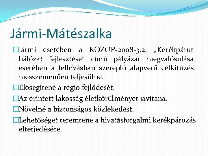 Jármi-Mátészalka �Jármi esetében a KÖZOP-2008 -3. 2. „Kerékpárút hálózat fejlesztése” című pályázat megvalósulása esetében