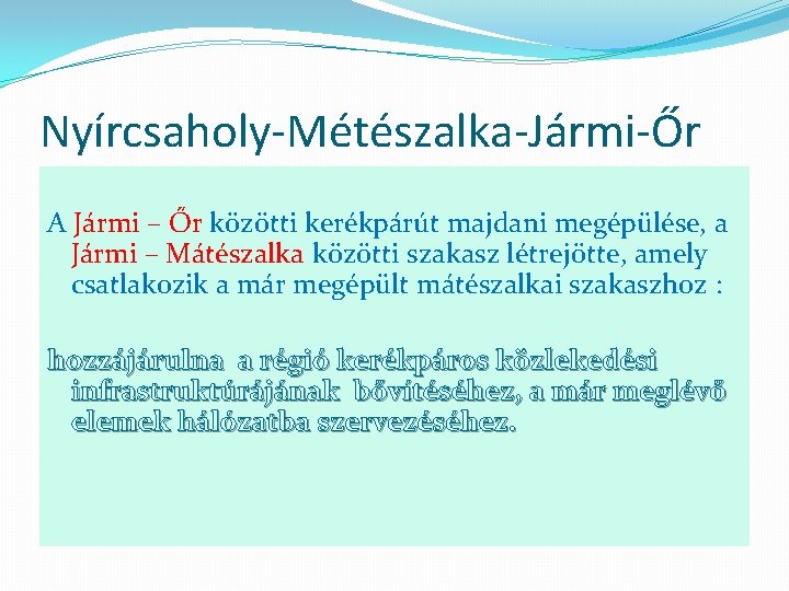 Nyírcsaholy-Métészalka-Jármi-Őr A Jármi – Őr közötti kerékpárút majdani megépülése, a Jármi – Mátészalka közötti