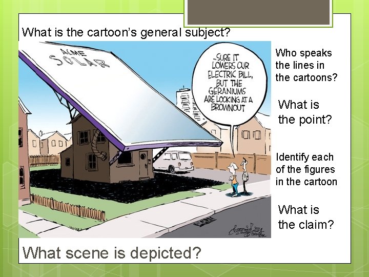 What is the cartoon’s general subject? Who speaks the lines in the cartoons? What