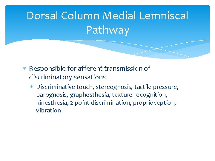 Dorsal Column Medial Lemniscal Pathway Responsible for afferent transmission of discriminatory sensations Discriminative touch,