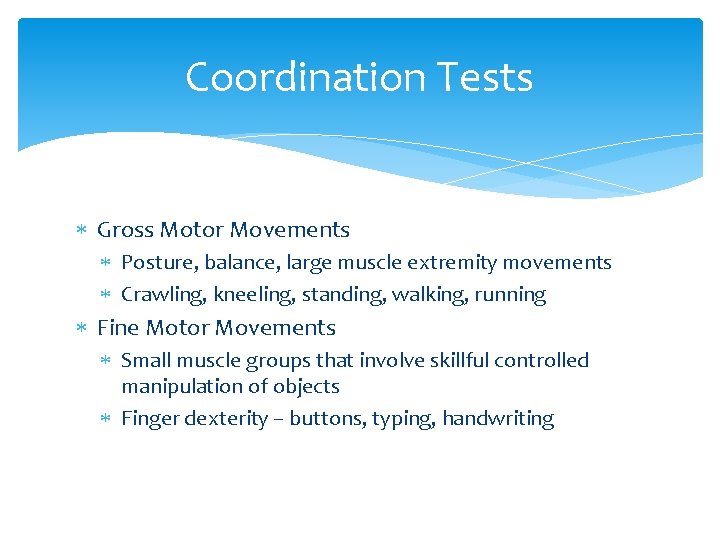 Coordination Tests Gross Motor Movements Posture, balance, large muscle extremity movements Crawling, kneeling, standing,