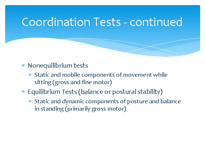 Coordination Tests - continued Nonequilibrium tests Static and mobile components of movement while sitting Coordination Tests - continued Nonequilibrium tests Static and mobile components of movement while sitting