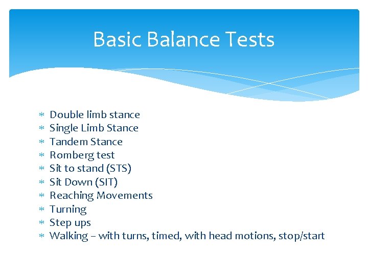 Basic Balance Tests Double limb stance Single Limb Stance Tandem Stance Romberg test Sit