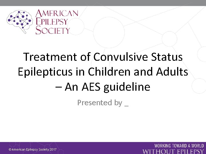 Treatment of Convulsive Status Epilepticus in Children and Adults – An AES guideline Presented