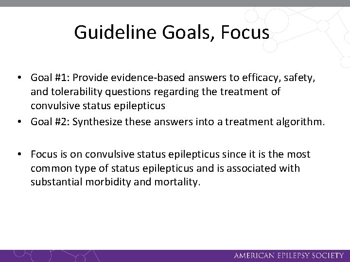 Guideline Goals, Focus • Goal #1: Provide evidence-based answers to efficacy, safety, and tolerability