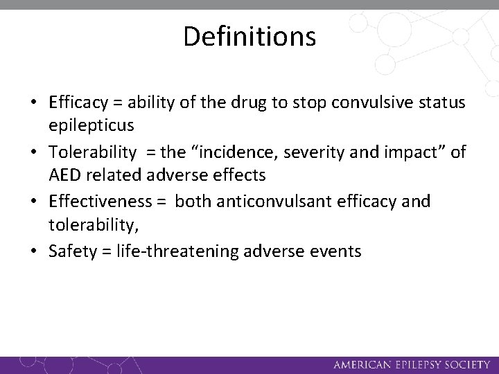 Definitions • Efficacy = ability of the drug to stop convulsive status epilepticus •