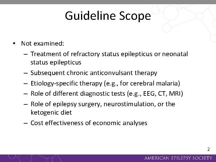 Guideline Scope • Not examined: – Treatment of refractory status epilepticus or neonatal status