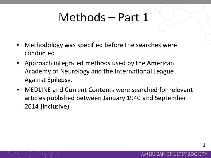 Methods – Part 1 • Methodology was specified before the searches were conducted •