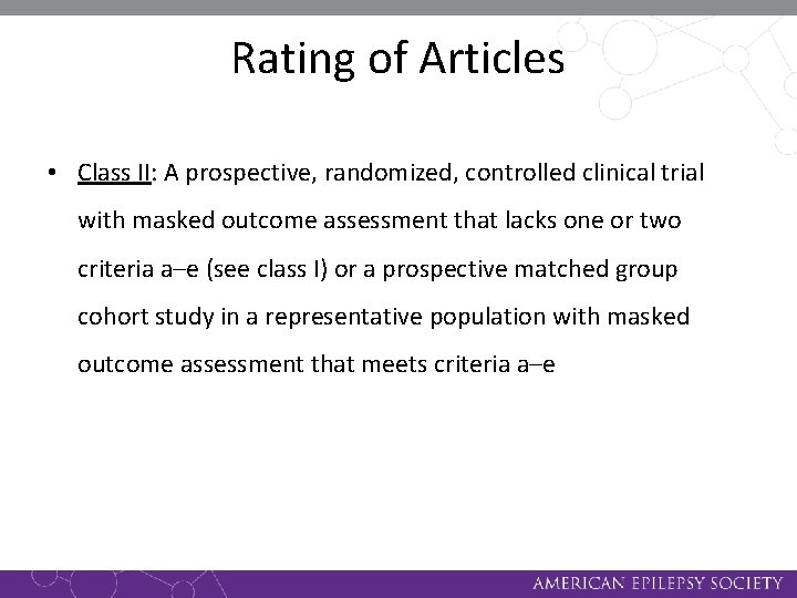 Rating of Articles • Class II: A prospective, randomized, controlled clinical trial with masked
