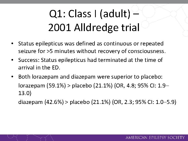 Q 1: Class I (adult) – 2001 Alldredge trial • Status epilepticus was defined
