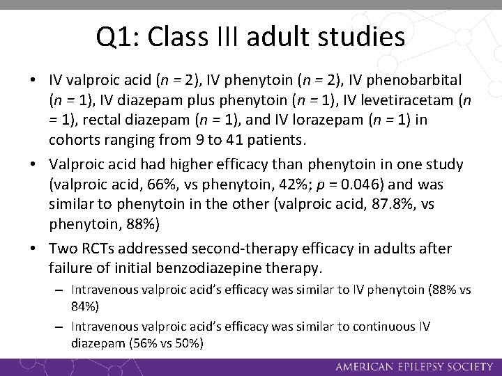 Q 1: Class III adult studies • IV valproic acid (n = 2), IV