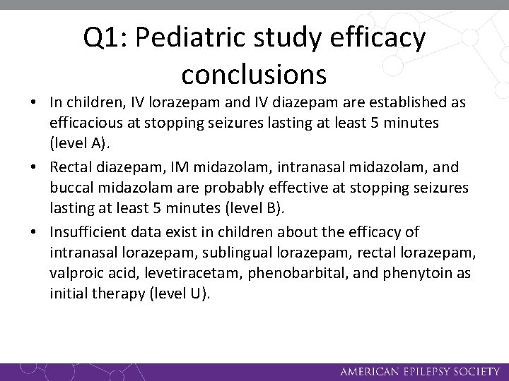 Q 1: Pediatric study efficacy conclusions • In children, IV lorazepam and IV diazepam