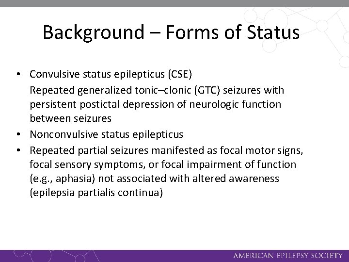 Background – Forms of Status • Convulsive status epilepticus (CSE) Repeated generalized tonic–clonic (GTC)