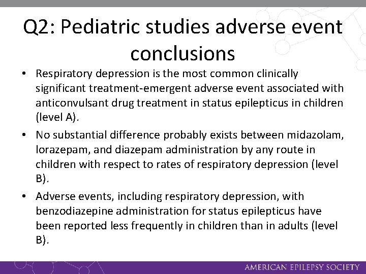 Q 2: Pediatric studies adverse event conclusions • Respiratory depression is the most common