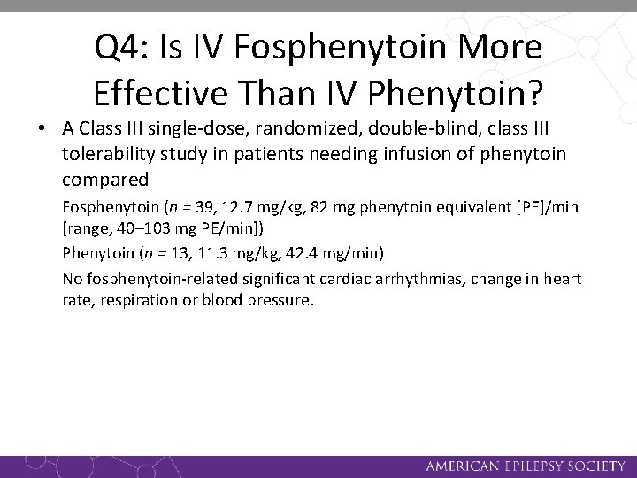 Q 4: Is IV Fosphenytoin More Effective Than IV Phenytoin? • A Class III