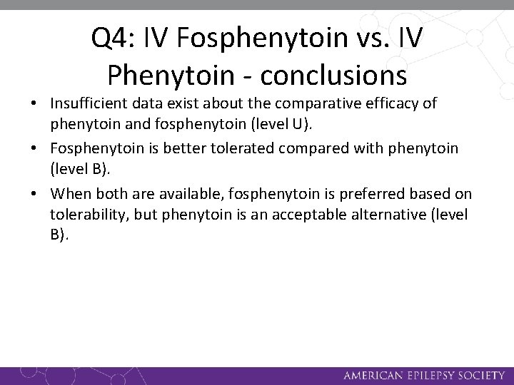 Q 4: IV Fosphenytoin vs. IV Phenytoin - conclusions • Insufficient data exist about