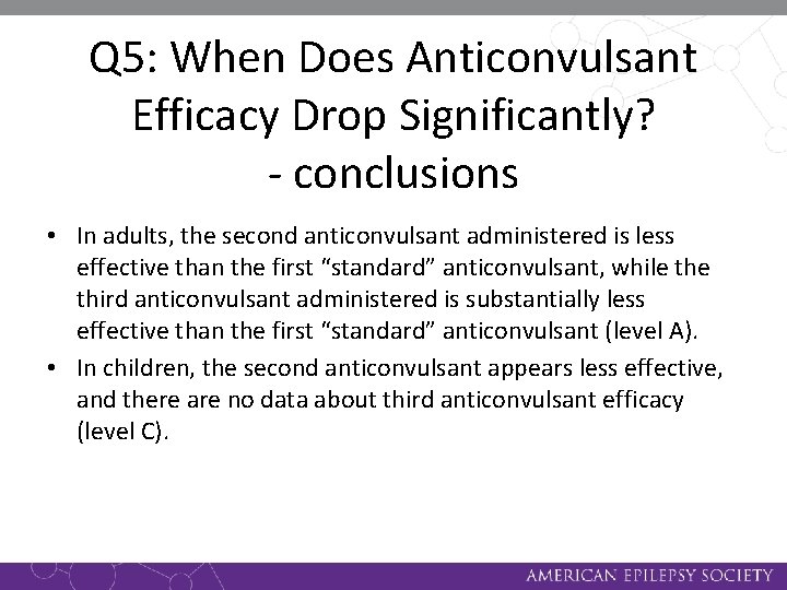 Q 5: When Does Anticonvulsant Efficacy Drop Significantly? - conclusions • In adults, the