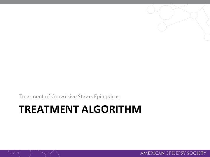 Treatment of Convulsive Status Epilepticus TREATMENT ALGORITHM 