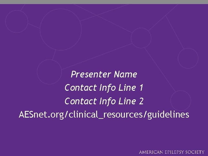 Presenter Name Contact Info Line 1 Contact Info Line 2 AESnet. org/clinical_resources/guidelines 