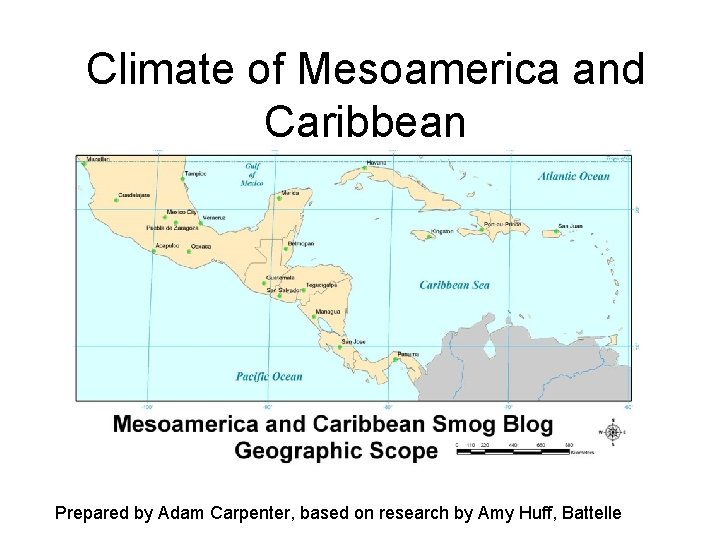 Climate of Mesoamerica and Caribbean Prepared by Adam Carpenter, based on research by Amy