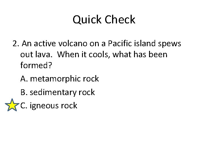 Quick Check 2. An active volcano on a Pacific island spews out lava. When