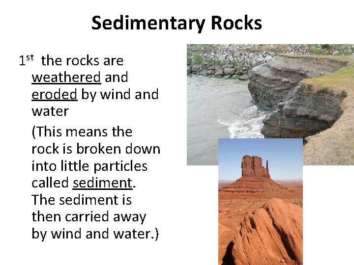 Sedimentary Rocks 1 st the rocks are weathered and eroded by wind and water