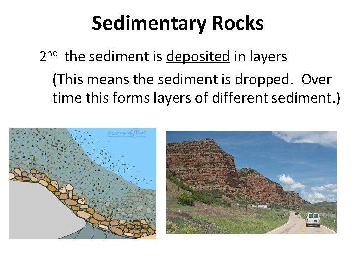Sedimentary Rocks 2 nd the sediment is deposited in layers (This means the sediment