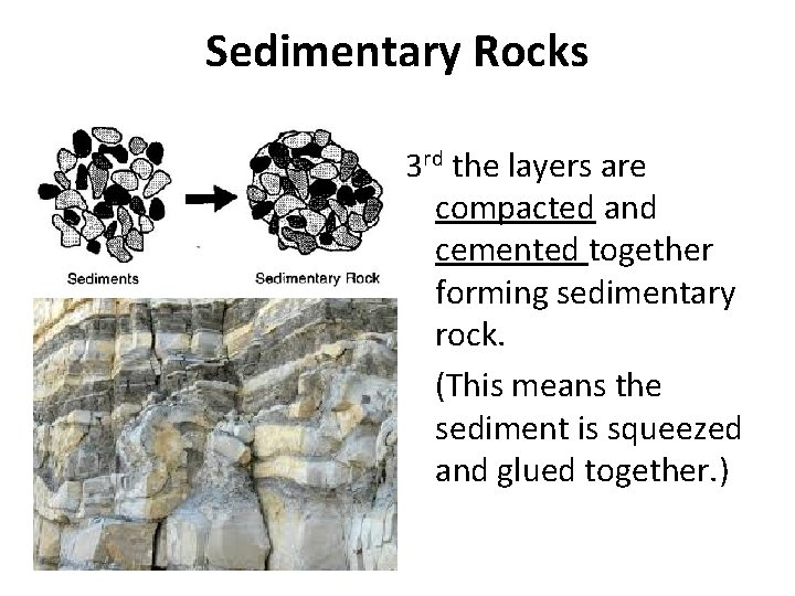 Sedimentary Rocks 3 rd the layers are compacted and cemented together forming sedimentary rock.