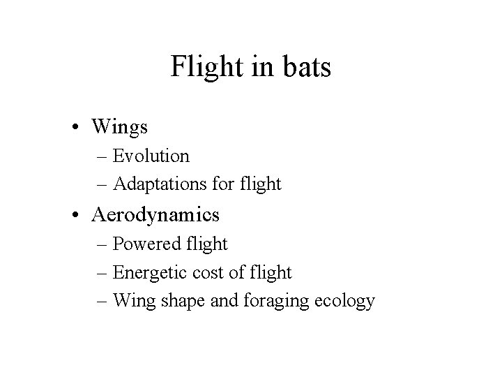 Flight in bats • Wings – Evolution – Adaptations for flight • Aerodynamics –