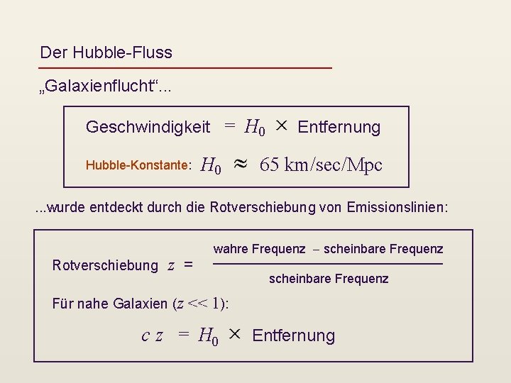 Der Hubble-Fluss „Galaxienflucht“. . . Geschwindigkeit = H 0 Hubble-Konstante: H 0 Entfernung 65
