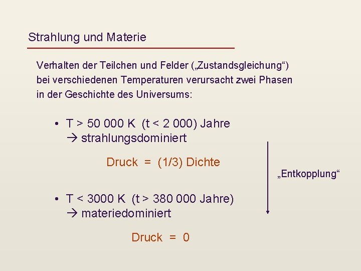 Strahlung und Materie Verhalten der Teilchen und Felder („Zustandsgleichung“) bei verschiedenen Temperaturen verursacht zwei