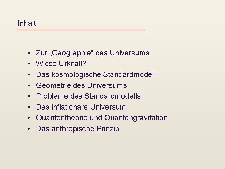 Inhalt • • Zur „Geographie“ des Universums Wieso Urknall? Das kosmologische Standardmodell Geometrie des
