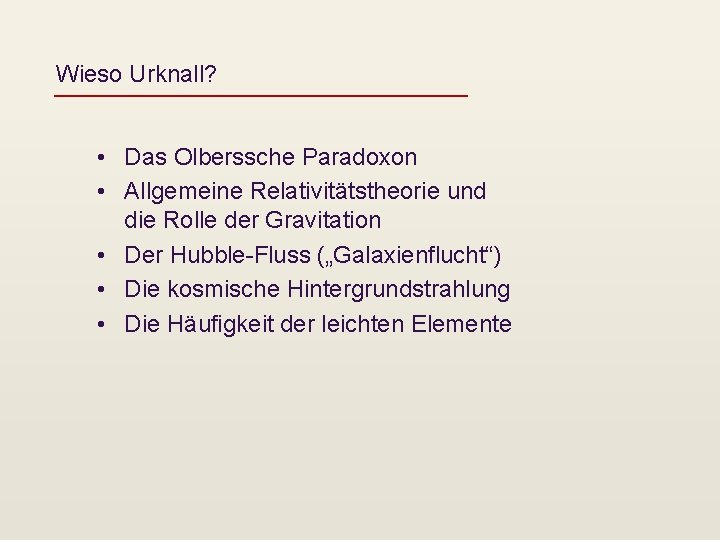 Wieso Urknall? • Das Olberssche Paradoxon • Allgemeine Relativitätstheorie und die Rolle der Gravitation