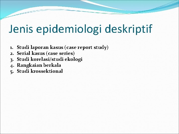 Jenis epidemiologi deskriptif 1. 2. 3. 4. 5. Studi laporan kasus (case report study)