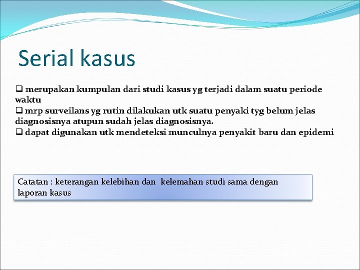 Serial kasus q merupakan kumpulan dari studi kasus yg terjadi dalam suatu periode waktu