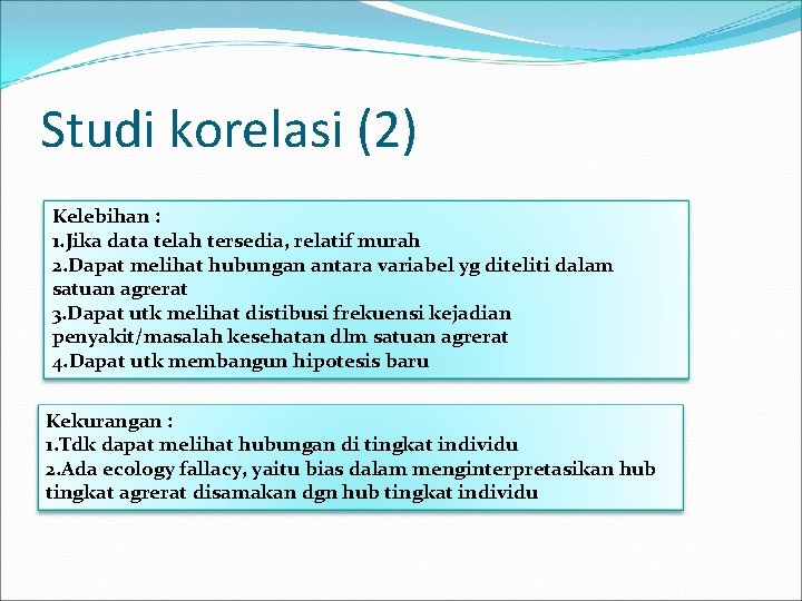 Studi korelasi (2) Kelebihan : 1. Jika data telah tersedia, relatif murah 2. Dapat