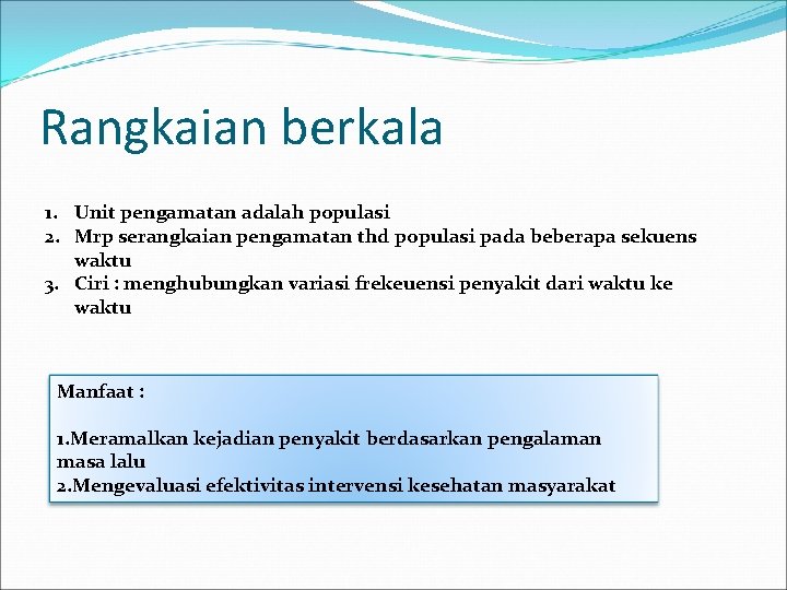 Rangkaian berkala 1. Unit pengamatan adalah populasi 2. Mrp serangkaian pengamatan thd populasi pada
