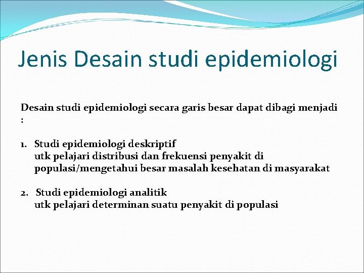 Jenis Desain studi epidemiologi secara garis besar dapat dibagi menjadi : 1. Studi epidemiologi