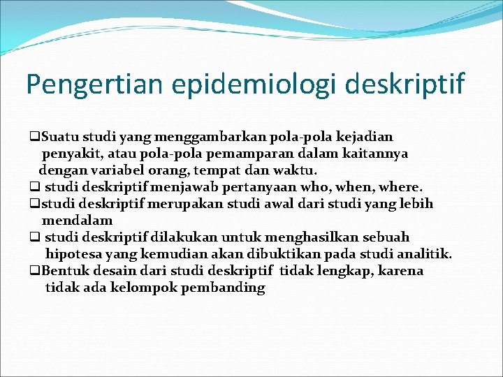 Pengertian epidemiologi deskriptif q. Suatu studi yang menggambarkan pola-pola kejadian penyakit, atau pola-pola pemamparan