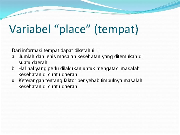 Variabel “place” (tempat) Dari informasi tempat dapat diketahui : a. Jumlah dan jenis masalah