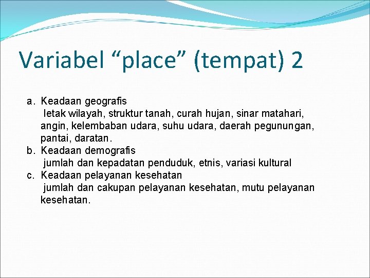 Variabel “place” (tempat) 2 a. Keadaan geografis letak wilayah, struktur tanah, curah hujan, sinar