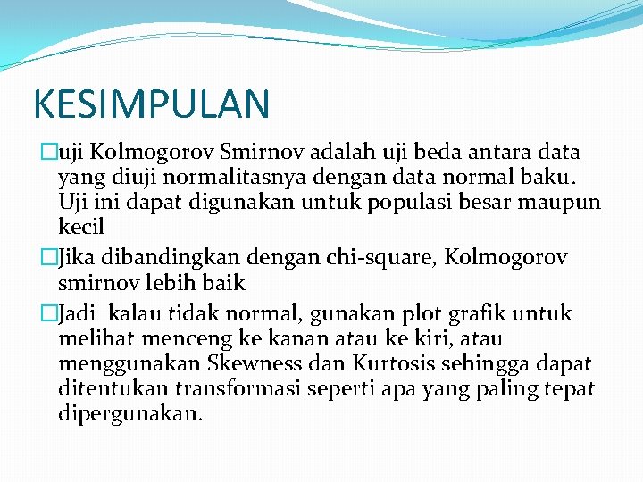 KESIMPULAN �uji Kolmogorov Smirnov adalah uji beda antara data yang diuji normalitasnya dengan data