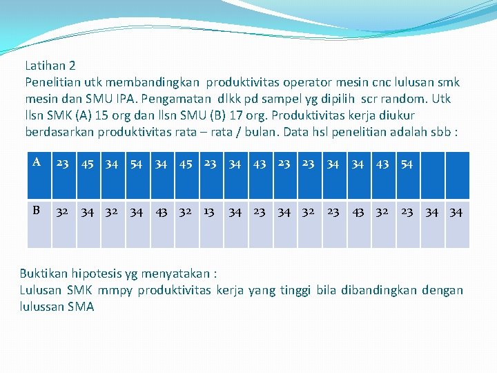 Latihan 2 Penelitian utk membandingkan produktivitas operator mesin cnc lulusan smk mesin dan SMU