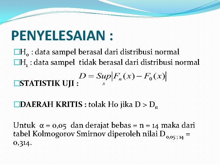 PENYELESAIAN : �H 0 : data sampel berasal dari distribusi normal �H 1 :