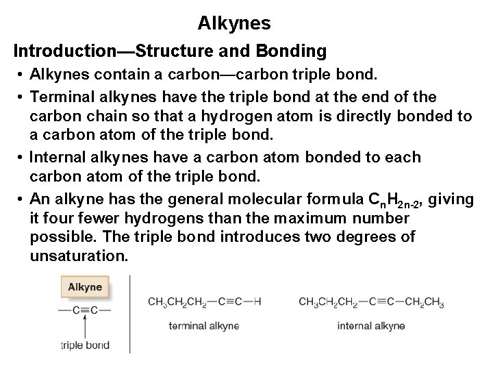 Alkynes Introduction—Structure and Bonding • Alkynes contain a carbon—carbon triple bond. • Terminal alkynes