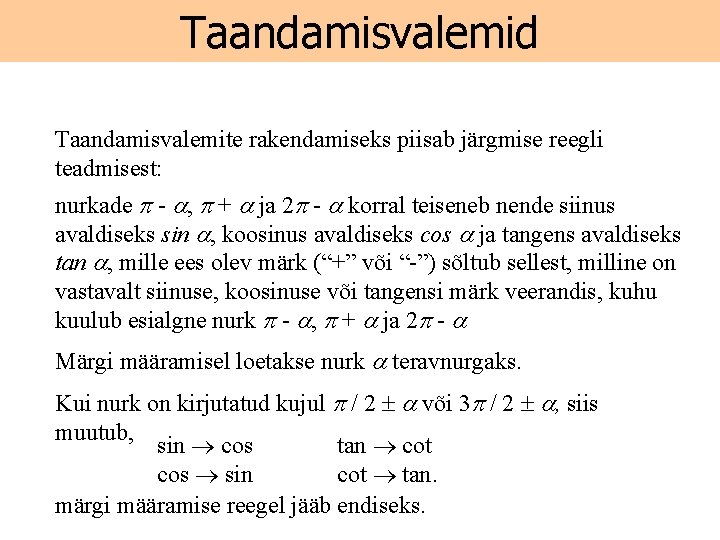 Taandamisvalemid Taandamisvalemite rakendamiseks piisab järgmise reegli teadmisest: nurkade - , + ja 2 -